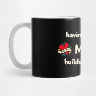 Having a Weird Mom Builds Character, mothers day gift idea, i love my mom Mug